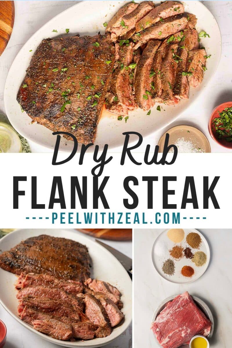 A collage showing spice crusted grilled flank steak—cooked and sliced on a plate, a bowl of spices, and raw steak—with the text "Dry Rub Flank Steak - peelwithzeal.com".
