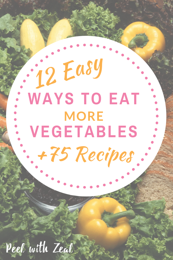 12 Easy Ways to Eat More Vegetables & 75 Recipes to Try. Unique ways to increase your vegetable and fruit intake, not just salads, real ideas and 75 recipes from around the world to help you make it happen! #glutenfree #dairyfree #paleo #sugarfree #diet #healthyideas #peelwithzeal #reciperoundup