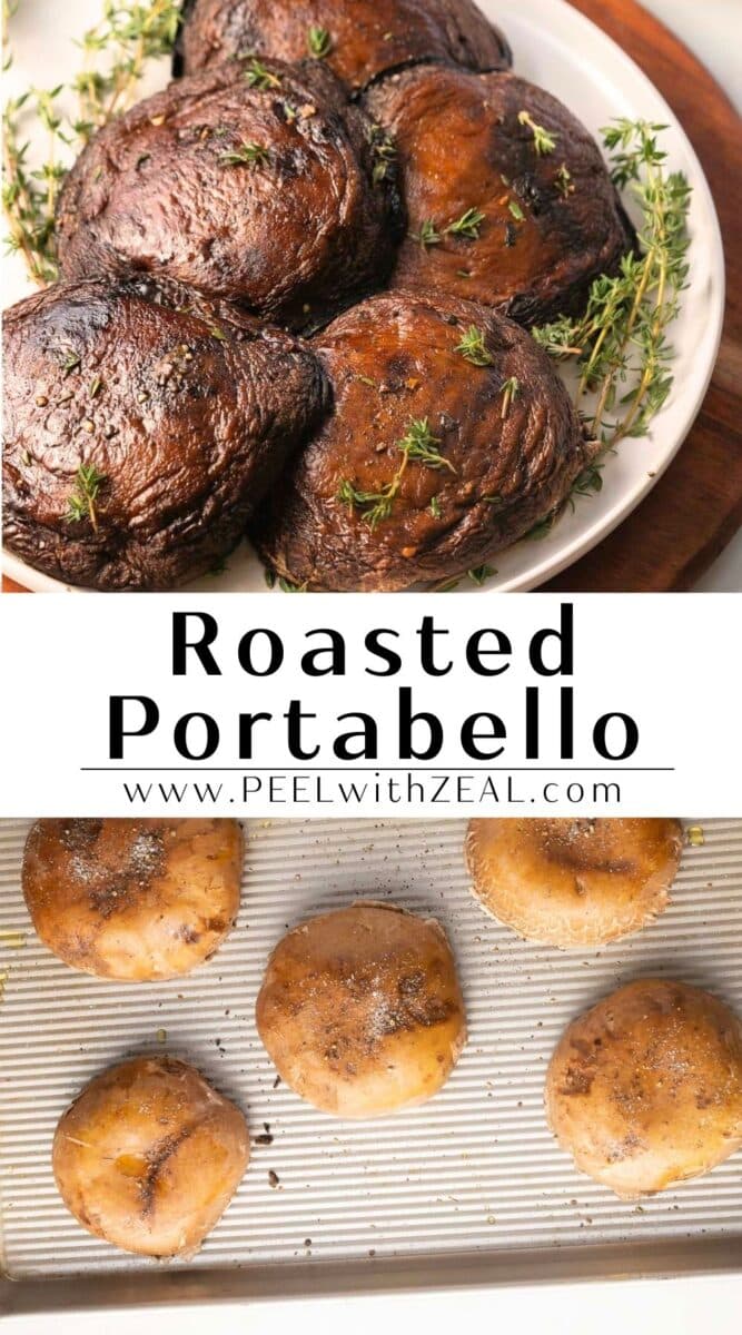 Top image showcases a plate of roasted portabella mushrooms garnished with herbs, while the bottom image displays raw portabella mushrooms on a baking sheet. Text reads: "Roasted Portabello www.PEELwithZEAL.com".