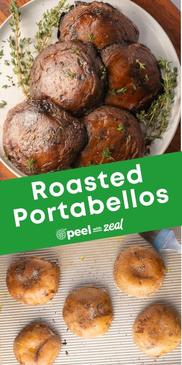Top image: Cooked roasted portabella mushrooms with herbs on a plate. Bottom image: Raw portobello mushrooms on a baking sheet. Text reads "Roasted Portabellos" and "Peel with Zeal.