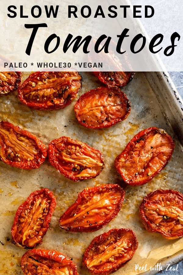 Easy slow roasted tomatoes recipe is the perfect way to use unripe plum or Roma tomatoes. Oven roast on a low heat for the perfect sweetness. Easy for meal prep and whole30, vegan, paleo, vegetarian, gluten free, dairy free, wahls protocol recipe. A perfect side dish for dinner or throw into your favorite pasta! #healthy #roastedvegetables #howto peelwithzeal.com