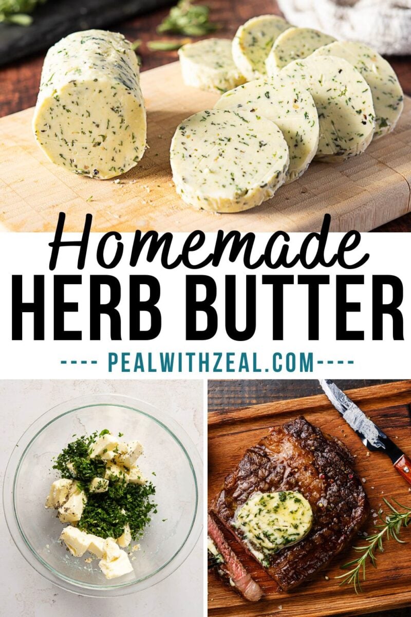 Herb and Garlic Compound Butter sliced on a cutting board, ingredients in a glass bowl, and a steak topped with a pat of herb butter. Text reads: “Homemade Herb Butter, pealwithzeal.com.”.