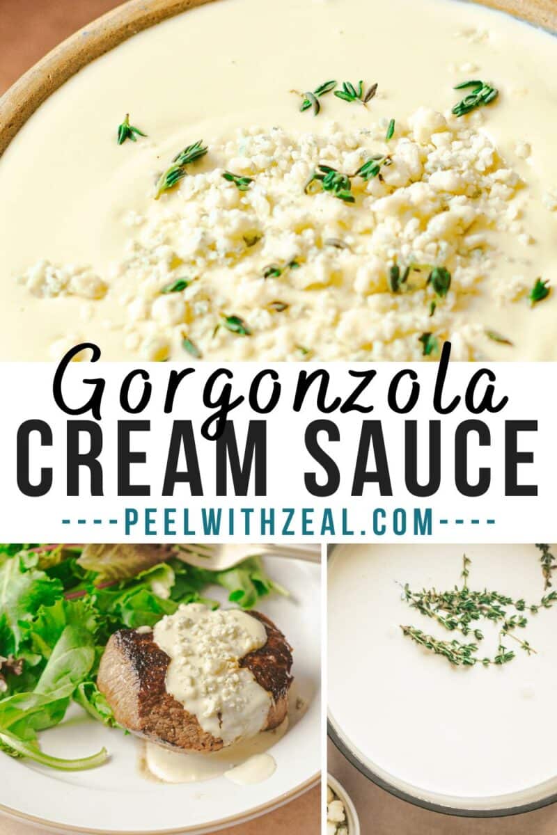 Three images depict Gorgonzola cream sauce: a close-up of the sauce, a steak topped with the sauce, and a large pot of sauce garnished with herbs. Text reads "Gorgonzola Cream Sauce - peelwithzeal.com".