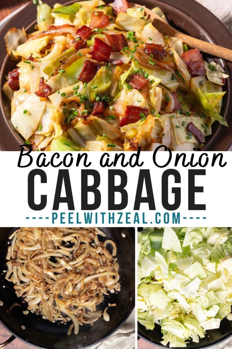 A dish of fried cabbage with bacon, a skillet of sautéed onions, and chopped raw cabbage. Text reads "Bacon and Onion Cabbage" from peelwithzeal.com.