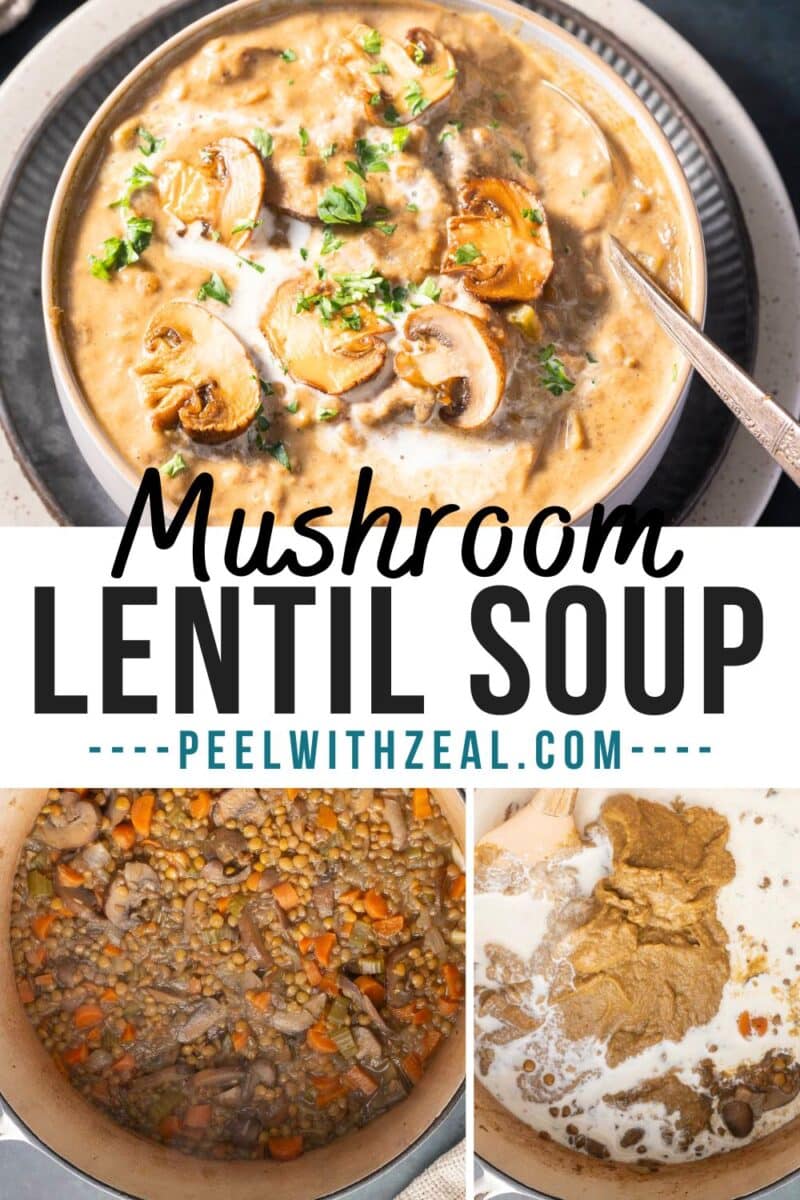 Collage of mushroom lentil soup, with a bowl at the top and cooking process images below. Text reads "Mushroom Lentil Soup" and "peelwithzeal.com".