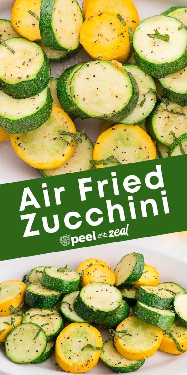 Sliced green zucchini and yellow squash, seasoned with herbs and pepper, arranged on a white plate. Text overlay reads "Air Fryer Zucchini and Squash" with the Peel with Zeal logo.