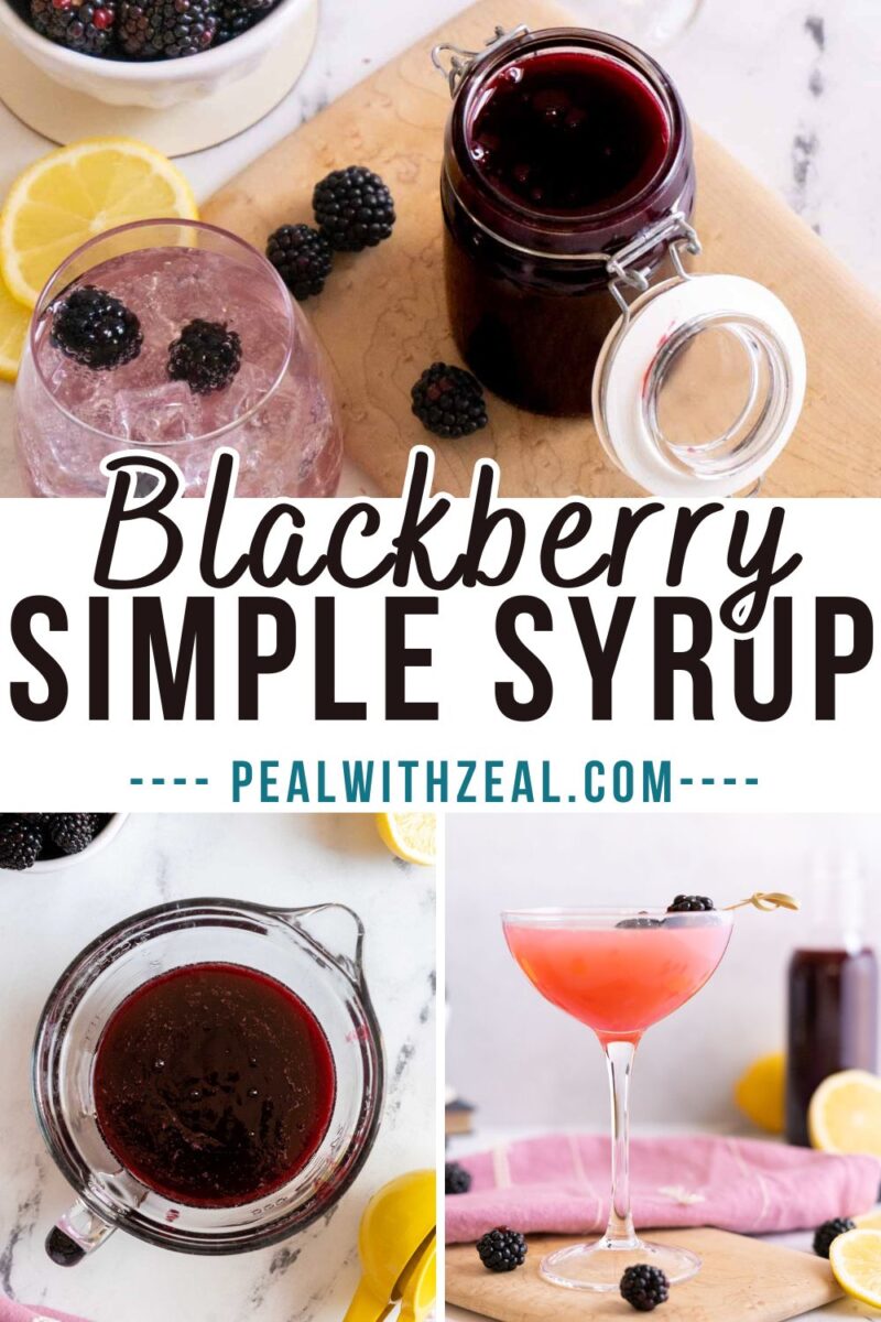 Collage showing blackberry simple syrup in a glass jar, a measuring cup, and served in cocktails with fresh blackberries and lemon slices. Text reads “Blackberry Simple Syrup pealwithzeal.com.”.