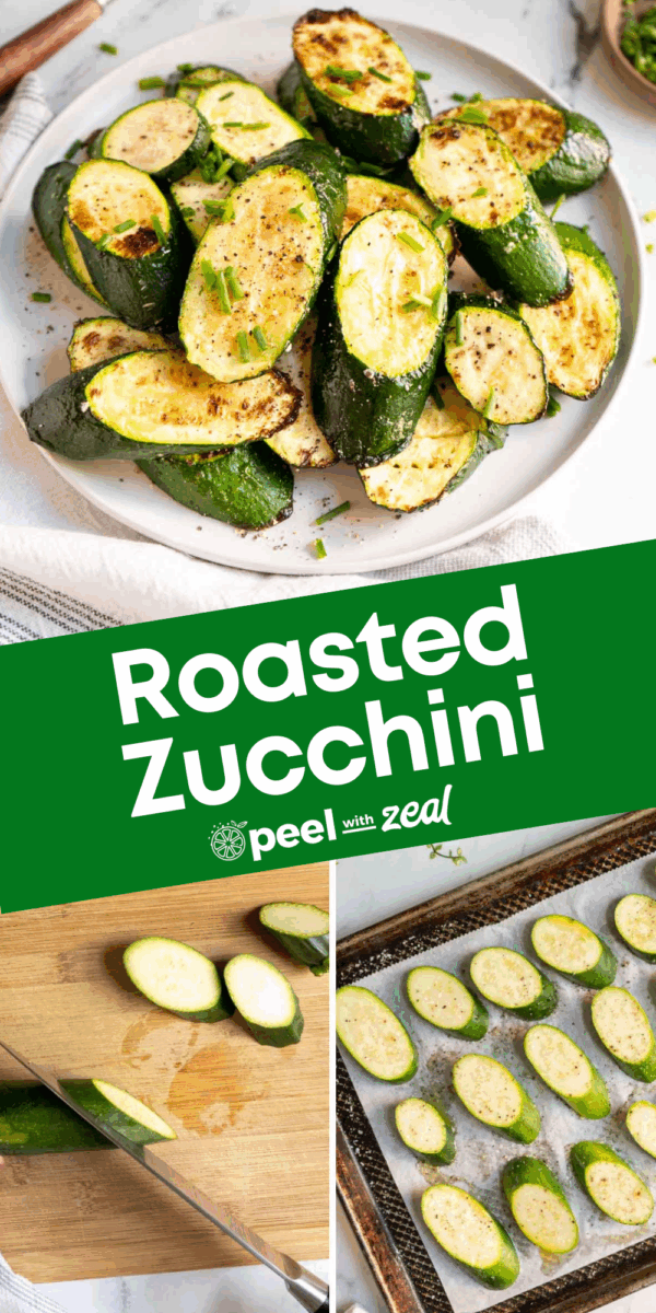 Plate of roasted zucchini garnished with herbs, sliced zucchini being prepared on a cutting board, and seasoned zucchini on a baking tray ready to roast. Text reads "Roasted Zucchini.