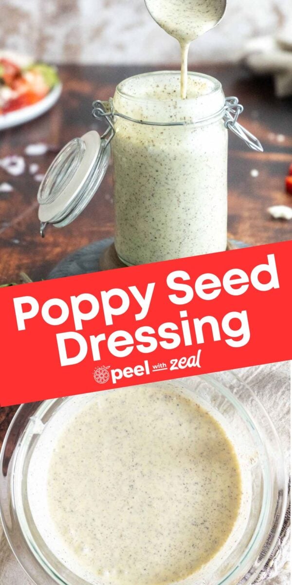 A glass jar of poppy seed dressing being poured, with a bowl of the dressing below. Text overlay reads "Poppy Seed Dressing peel with zeal.